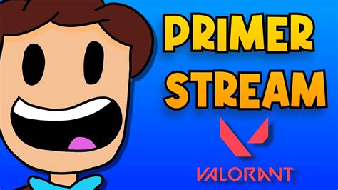 PRIMER STREAM DE YOUTUBE JUGANDO VALORANT YouTube