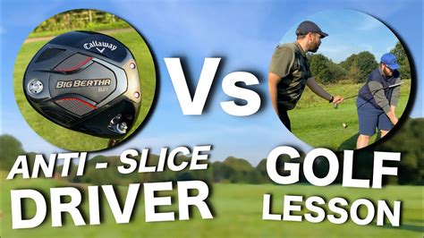 The Truth Anti Slice Driver Vs Golf Lesson Callaway Big Bertha B21