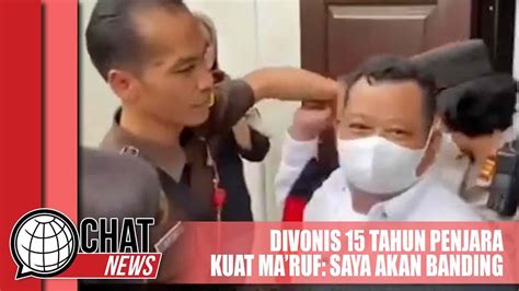 Divonis 15 Tahun Penjara Kuat Ma Ruf Saya Akan Banding Chatnews 16