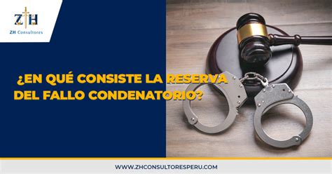 ¿en Qué Consiste La Reserva Del Fallo Condenatorio Zh Consultores