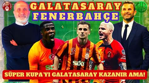 GALATASARAY FENERBAHÇE Yİ YENER VE SÜPER KUPA YI ALIR OKAN BURUK PLAN