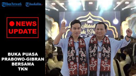 News Update Buka Puasa Bersama Prabowo Gibran Dengan Tkn Dan Ketua