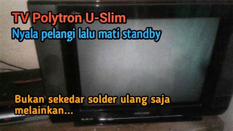 TV Polytron U Slim Nyala Pelangi Dan Nyala Sebentar Mati Lagi YouTube