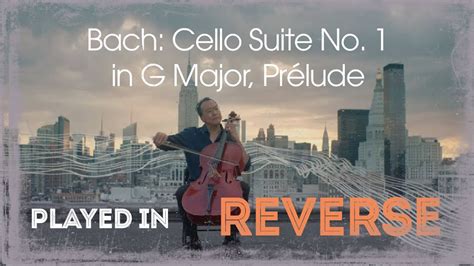 Yo Yo Ma Bach Cello Suite No 1 In G Major Prélude Reverse Youtube