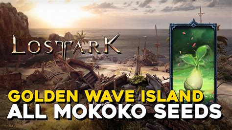 Lost Ark All Golden Wave Island Mokoko Seed Locations Youtube