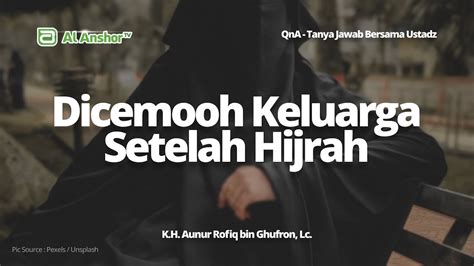 Dicemooh Keluarga Karena Pakaian Setelah Hijrah K H Aunur Rofiq Bin