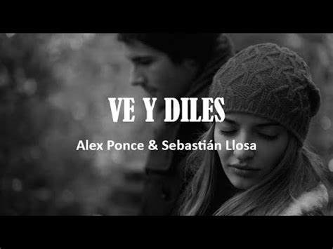 Ve Y Diles Letra ALEX PONCE SEBASTIAN LLOSA YouTube Music