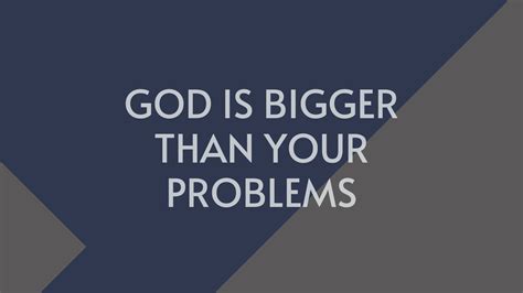 God Is Bigger Than Your Problems Quotes And Bible Verses In Faith Blog