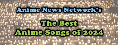 The Best Anime Songs Of 2024 Anime News Network