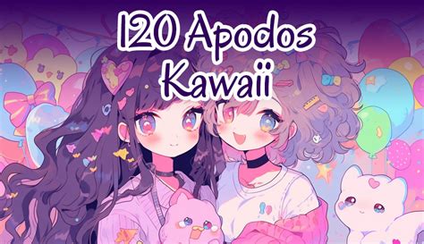 120 Apodos Kawaii Para Mi Mejor Amiga En WhatsApp 2024