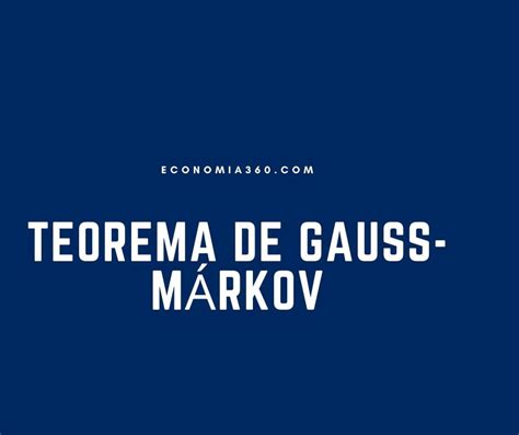 Teorema De Gauss Márkov Definición Qué Es Y Ejemplos 2025