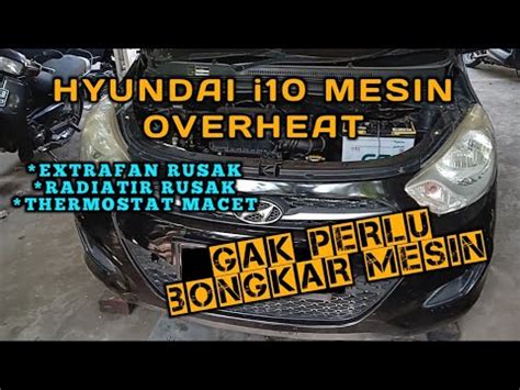 Penyebab Hyundai I Overheat Gak Perlu Bongkar Mesin Youtube