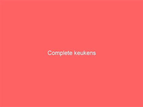 Complete Keukens Goedgeschenk Nl Cadeau Geschenken Site