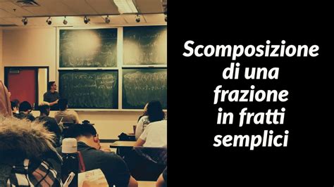 Scomposizione Di Una Frazione In Fratti Semplici Esercizi Svolti YouTube