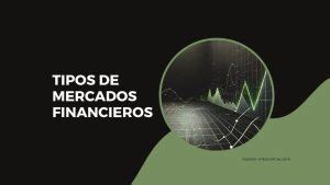 Tipos De Mercados Financieros Blog Mba Online