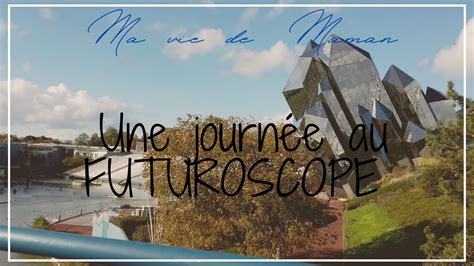 Une Journee Au Futuroscope Vlog Famille Ma Vie De Maman