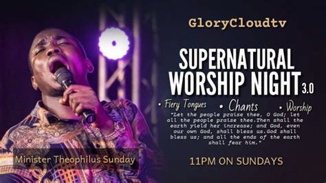 Minister Theophilus Sunday Worship Night Glorycloudtv Youtube