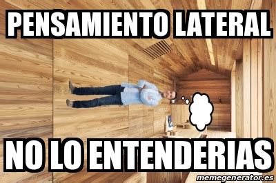 Meme Personalizado Pensamiento Lateral NO LO ENTENDERIAS 31510334