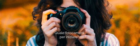 Come Scegliere Una Macchina Fotografica Per Iniziare Visioni Fotografiche