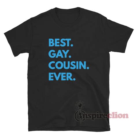 Best Gay Cousin Ever T Shirt For Women S Or Men S Inspireclion