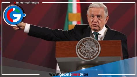 Presidente De M Xico Amlo No Quiere Relaciones Econ Micas Ni