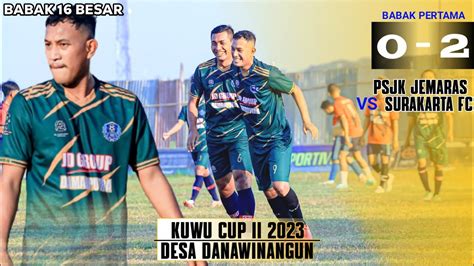 PSJK FC VS SURAKARTA FC 0 2 BABAK PERTAMA KUWU CUP II 2023 DESA