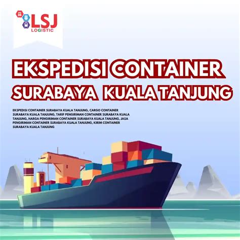 Harga Pengiriman Container Surabaya Kuala Tanjung Lsj