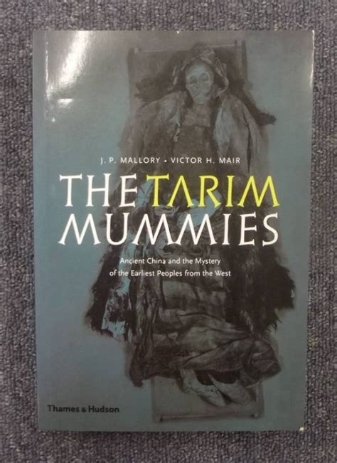 The Tarim Mummies Ancient China And The Mystery Of The Earliest