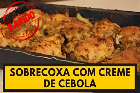 Sobrecoxa creme de cebola assada no forno fica pronta rápida e