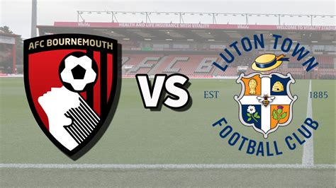 Bournemouth Vs Luton Town Live Stream How To Watch Premier League Game