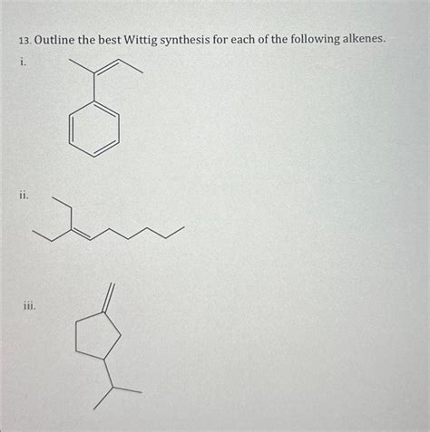 Solved Outline The Best Wittig Synthesis For Each Of The Chegg