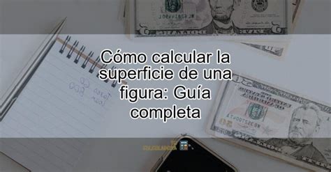 Cómo Calcular La Superficie De Una Figura Guía Completa Actualizado Diciembre 2023