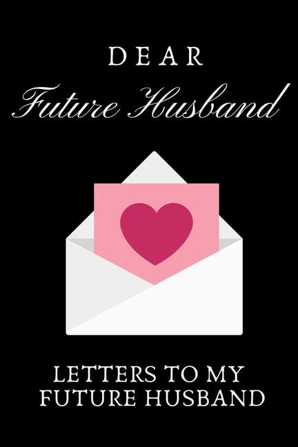 Dear Future Husband Letters To My Future Husband Love Letters To