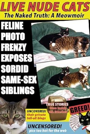 Live Nude Cats The Naked Truth A Meowmoir Kindle Edition By Weiss Aaron Literature