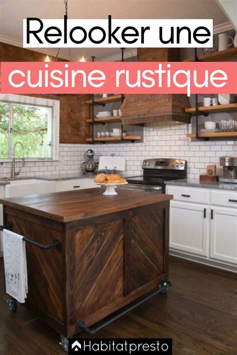 Relooker Une Cuisine Rustique Tapes Pour Moderniser De A Z