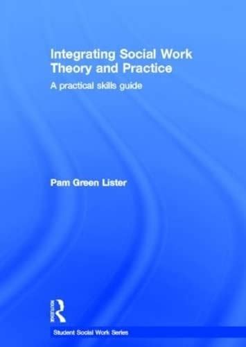 Integrating Social Work Theory And Practice A Practical Skills Guide