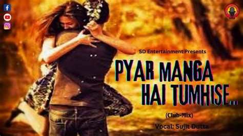 Pyar Manga Hai Tumhise Club Mix Love Song Cover Sujitdutta Youtube