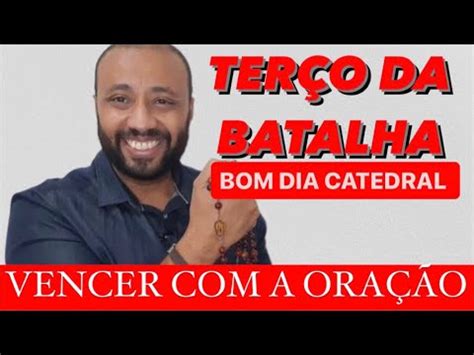 PODEROSO TERÇO DA BATALHA BOM DIA CATEDRAL 05 03 24 VENCER A ORAÇÃO