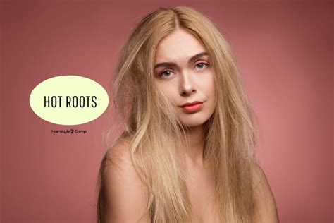 Hot Roots: Causes & How to Avoid – Hairstyle Camp