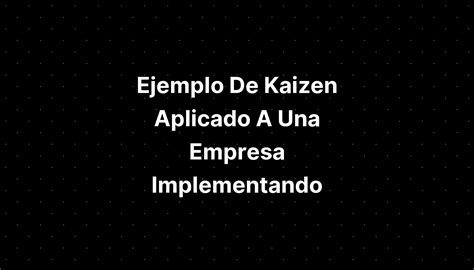 Ejemplo De Kaizen Aplicado A Una Empresa Implementando IMAGESEE