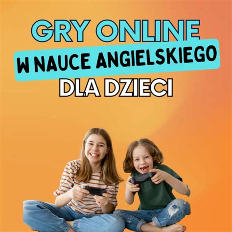 Jak gry online mogą pomóc Twojemu dziecku w nauce angielskiego