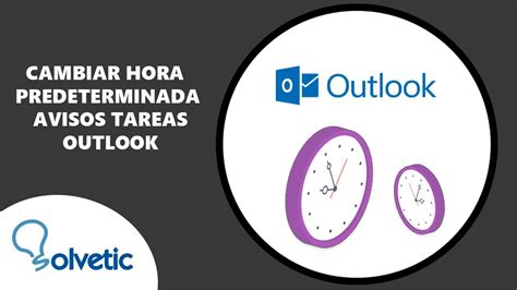 Cambiar Hora Predeterminada Avisos Tareas Outlook YouTube