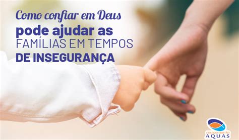 Como confiar em Deus pode ajudar as famílias em tempos de insegurança