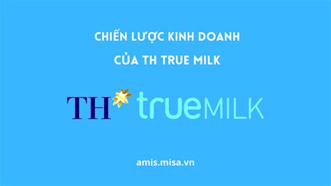 Phân tích chiến lược kinh doanh của TH True Milk chi tiết nhất