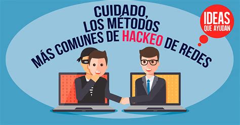 Cuidado Los M Todos M S Comunes De Hackeo De Redes