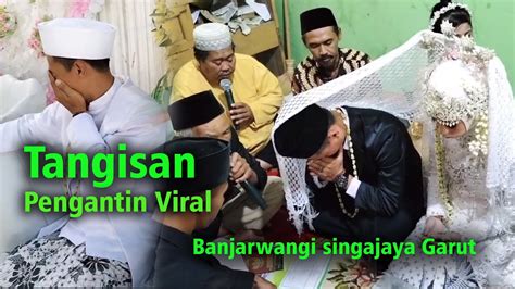 Pernikahan Viral Garut Tangisan Pengantin Banjarwangi Singajaya Youtube