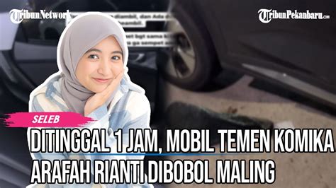 Baru 1 Jam Ditinggal Mobil Teman Komika Arafah Rianti Dibobol Maling Di