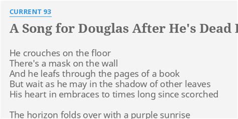 A Song For Douglas After Hes Dead Lyrics By Current 93 He Crouches