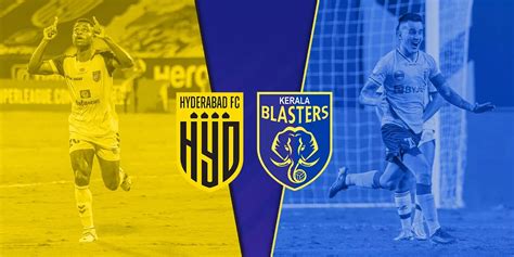 Hyderabad Fc Kerala Blasters Lock Horns In Quest For Maiden Isl Title