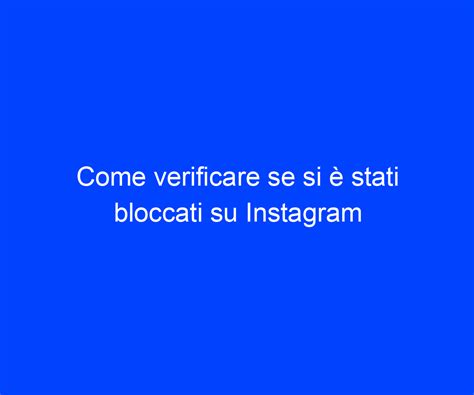 Come verificare se si è stati bloccati su Instagram Riccardo de